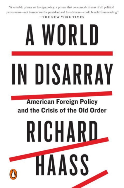 Binding: Paperback
Title: A World In Disarray American Foreign Policy And The Crisis Of The Old Order
Author(s): Haass Richard
Publisher: Penguin Putnam Inc
Barcode: 9780399562389
Pages: 368 Pages
Publication Date: 1/2/2018
Category: Politics & Government