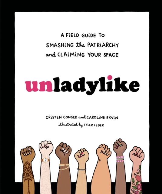 Unladylike A Field Guide To Smashing The Patriarchy And Claiming Your Space