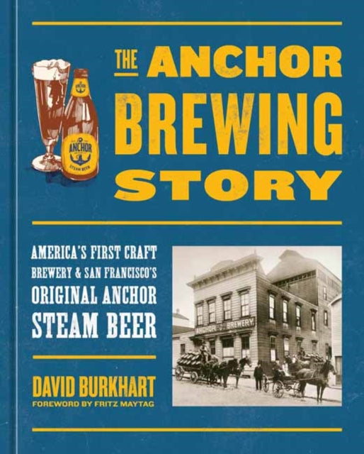 Maytag Fritz - The Anchor Brewing Story America's First Craft Brewery & San Francisco's Original Anchor Steam Beer - Hardcover