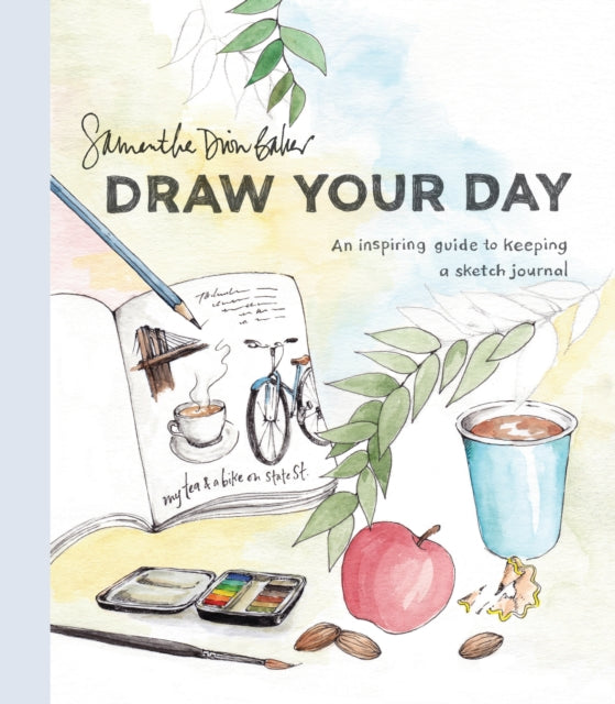 Baker Samantha Dion - Draw Your Day An Inspiring Guide To Keeping A Sketch Journal - Paperback