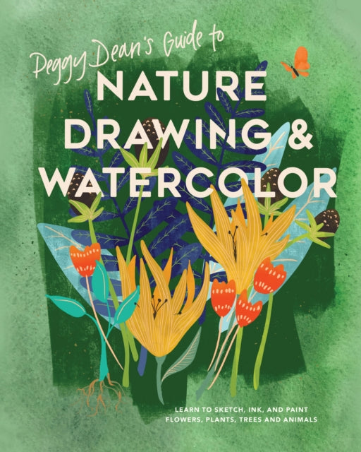 Dean Peggy - Peggy Dean's Guide To Nature Drawing Learn To Sketch Ink And Paint Flowers Plants Tress And Animals - Paperback