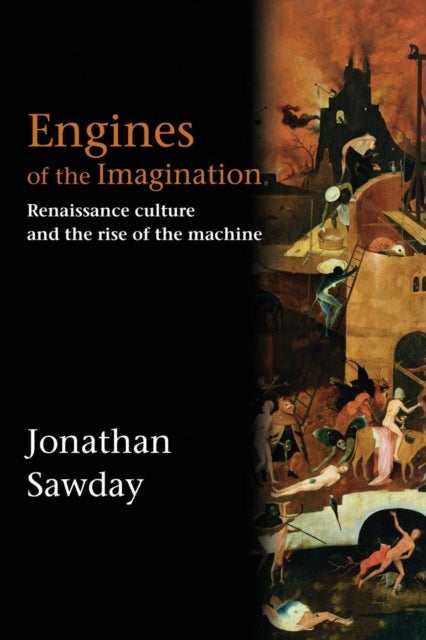 Sawday Jonathan (University Of Strathclyde Uk) - Engines Of The Imagination Renaissance Culture And The Rise Of The Machine - Paperback
