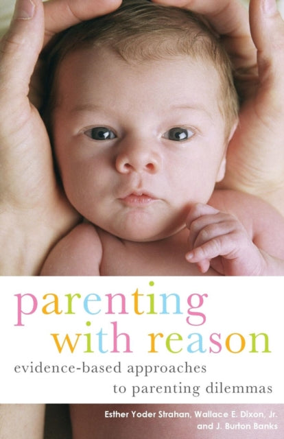 Banks J. Burton (Medical Practitioner Southwest Virginia Usa) - Parenting With Reason Evidence - Based Approaches To Parenting Dilemmas - Paperback