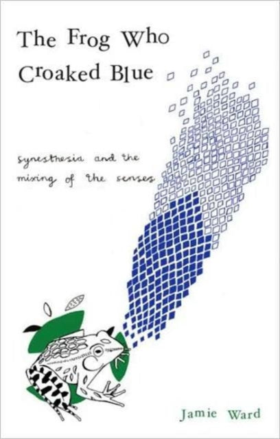 The Frog Who Croaked Blue Synesthesia And The Mixing Of The Senses