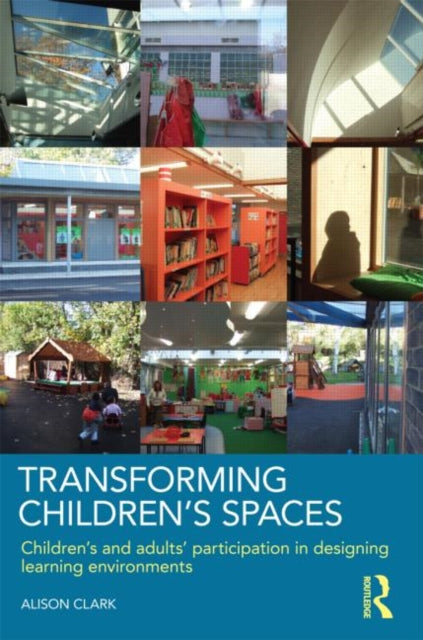 Clark Alison (The Open University Uk) - Transforming Children's Spaces Children's And Adults Participation In Designing Learning Environments - Paperback