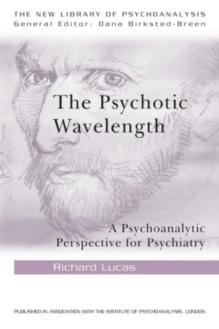 Lucas Richard (Was A Consultant Psychiatrist At St. Ann's Hospital London Uk And A Member Of The British Psychoanalytical Society Uk) - The Psychotic Wavelength A Psychoanalytic Perspective For Psychiatry - Paperback
