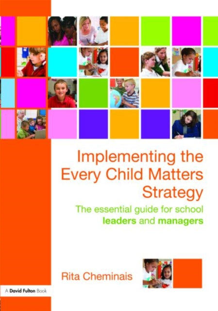 Cheminais Rita - Implementing The Every Child Matters Strategy The Essential Guide For School Leaders And Managers - Paperback