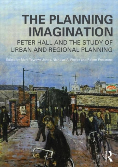 Taylor & Francis Ltd - The Planning Imagination Peter Hall And The Study Of Urban And Regional Planning - Paperback
