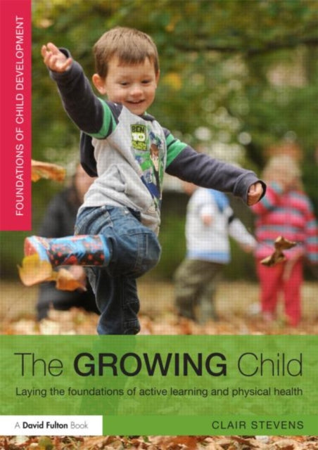 Stevens Clair (Canterbury Christ Church University Uk) - The Growing Child Laying The Foundations Of Active Learning And Physical Health - Paperback