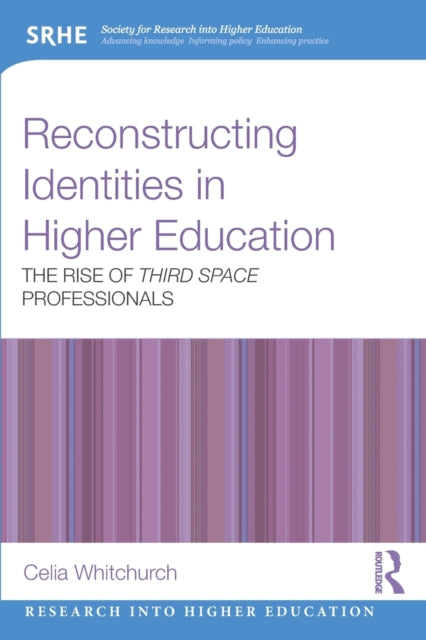 Whitchurch Celia (University Of London Institute Of Education Uk) - Reconstructing Identities In Higher Education The Rise Of Third Space Professionals - Paperback