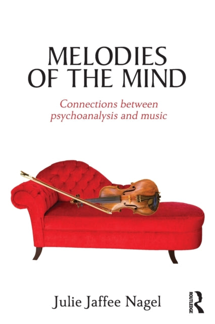 Jaffee Nagel Julie (Graduate Of The Juilliard School New York Usa; The University Of Michigan And Michigan Psychoanalytic Institute Michigan Usa ; In Private Practice Ann Arbor Michigan Usa) - Melodies Of The Mind Connections Between Psychoanalysis