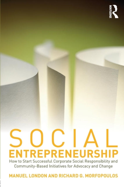 Morfopoulos Richard G. (Briarcliffe College New York Usa) - Social Entrepreneurship How To Start Successful Corporate Social Responsibility And Community - Based Initiatives For Advocacy And Change - Paperback