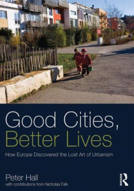 Hall Peter - Good Cities Better Lives How Europe Discovered The Lost Art Of Urbanism - Paperback