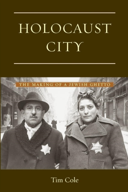 Cole Tim - Holocaust City The Making Of A Jewish Ghetto - Paperback