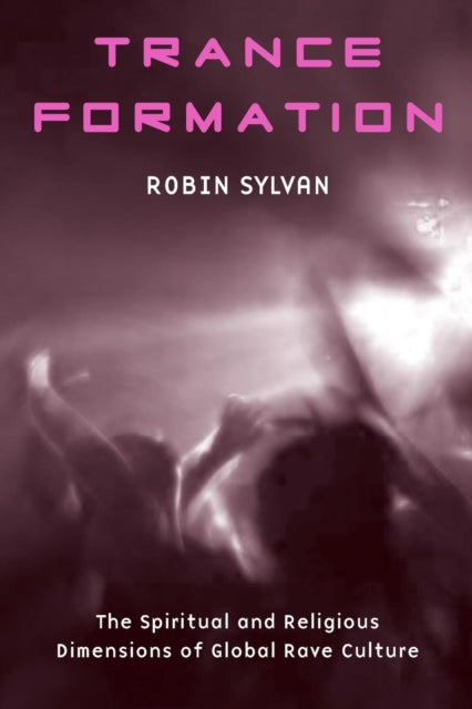 Sylvan Robin - Trance Formation The Spiritual And Religious Dimensions Of Global Rave Culture - Paperback