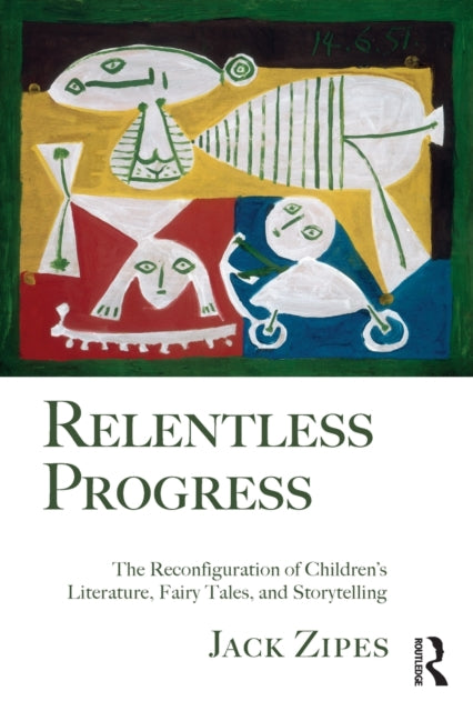 Zipes Jack (University Of Minnesota Usa) - Relentless Progress The Reconfiguration Of Children's Literature Fairy Tales And Storytelling - Paperback