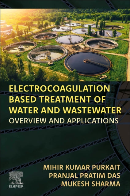 Sharma Mukesh (Research Fellow Department Of Chemical Engineering ? Indian Institute Of Technology Guwahati India) - Electrocoagulation Based Treatment Of Water And Wastewater Overview And Applications - Paperback