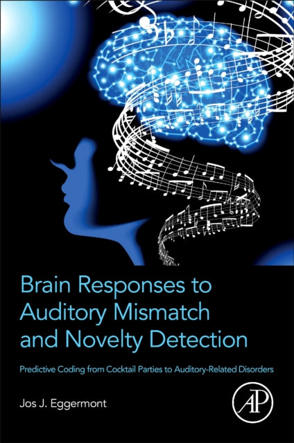 Eggermont Jos J. (Emeritus Professor Departments Of Physiology And Pharmacology And Psychology University Of Calgary Calgary Ab Canada) - Brain Responses To Auditory Mismatch And Novelty Detection Predictive Coding From Cocktail Parties To Auditory -
