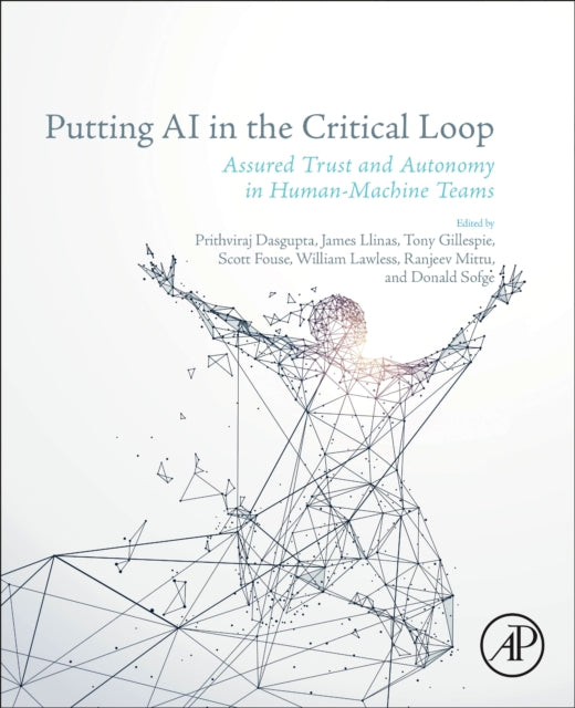 Elsevier Science Publishing Co Inc - Putting Ai In The Critical Loop Assured Trust And Autonomy In Human - Machine Teams - Paperback