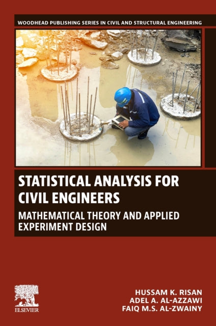 Al - Zwainy Faiq M. S. Phd (Professor Forensic Dna Center For Research And Training Al - Nahrain University Jadriya Baghdad Iraq) - Statistical Analysis For Civil Engineers Mathematical Theory And Applied Experiment Design - Paperback
