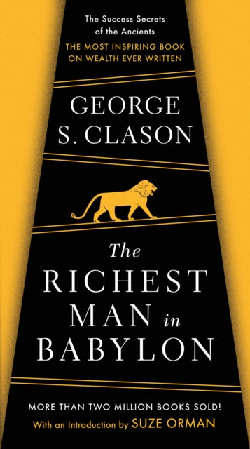 Binding: Paperback
Description: Countless readers have been helped by the famous Babylonian parables' hailed as the greatest of all inspirational works on the subject of thrift financial planning and personal wealth.