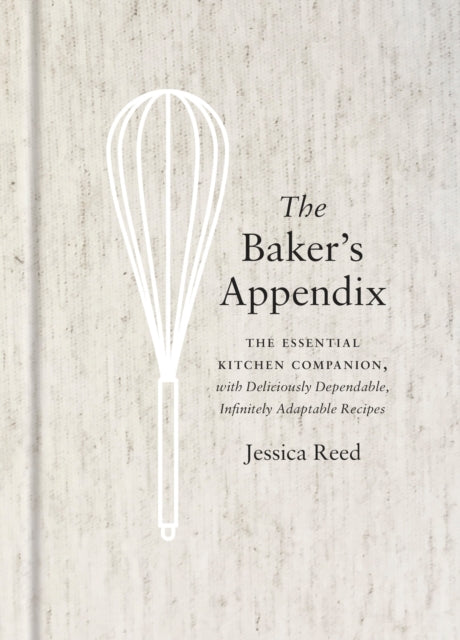 Reed Jessica - The Baker's Appendix The Essential Kitchen Companion With Deliciously Dependable Infinitely Adaptable Recipes: A Baking Book - Hardcover