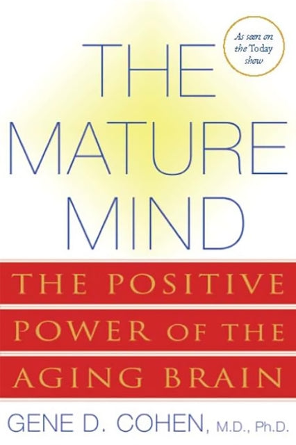 Cohen Gene - The Mature Mind The Positive Power Of The Aging Brain - Paperback