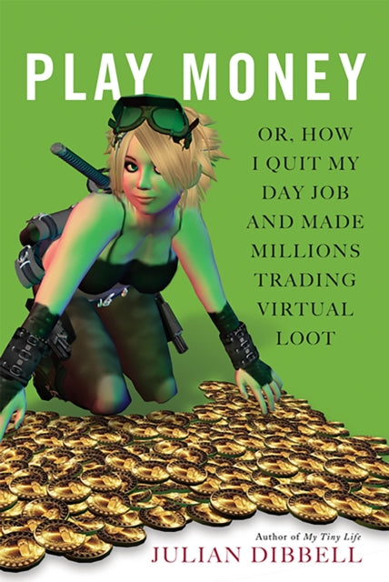 Dibbell Julian - Play Money Or How I Quit My Day Job And Made Millions Trading Virtual Loot - Paperback