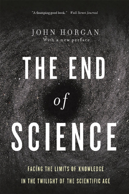 Horgan John - End Of Science Facing The Limits Of Knowledge In The Twilight Of The Scientific Age - Paperback