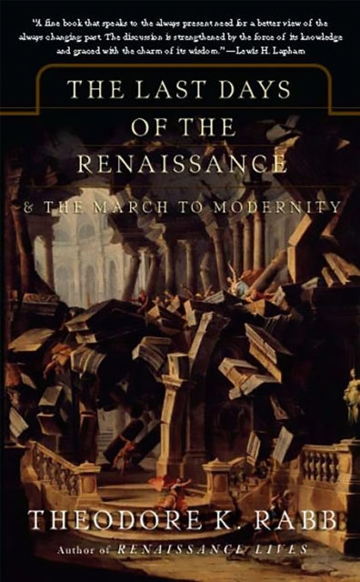 Rabb Theodore - The Last Days Of The Renaissance & The March To Modernity - Paperback