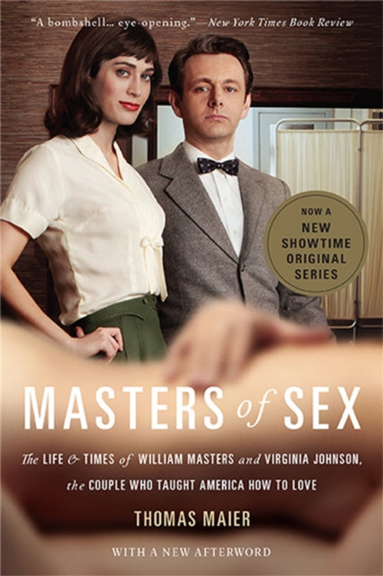 Masters Of Sex (Media Tie - In) The Life And Times Of William Masters And Virginia Johnson The Couple Who Taught America How To Love