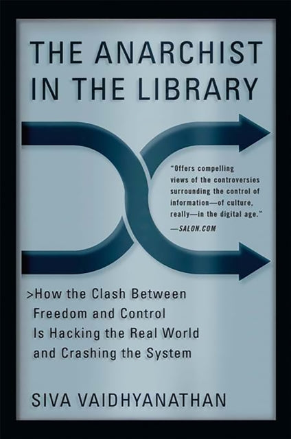 Vaidhyanathan Siva - The Anarchist In The Library How The Clash Between Freedom And Control Is Hacking The Real World And Crashing The System - Paperback