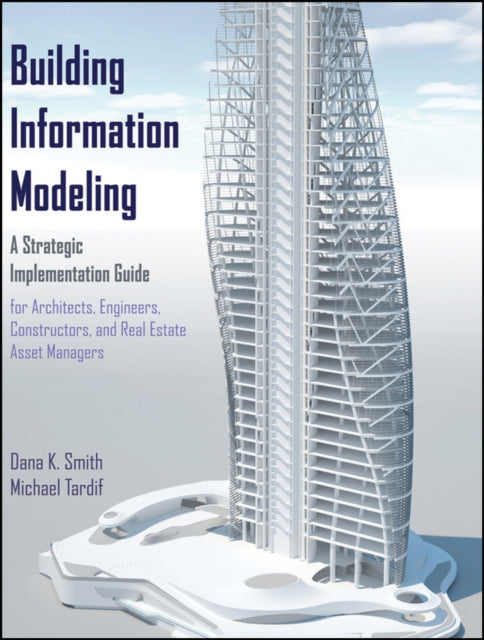 Tardif Michael (Sole Proprietor And Editorial Director Of Design Byline) - Building Information Modeling A Strategic Implementation Guide For Architects Engineers Constructors And Real Estate Asset Managers - Hardcover