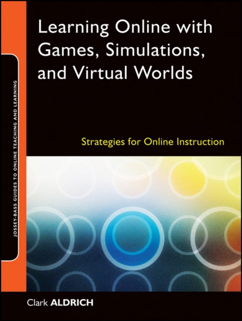 Aldrich Clark (Simulearn Inc.) - Learning Online With Games Simulations And Virtual Worlds Strategies For Online Instruction - Paperback
