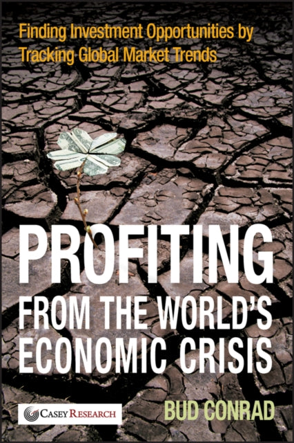 Conrad Bud - Profiting From The World's Economic Crisis Finding Investment Opportunities By Tracking Global Market Trends - Hardcover
