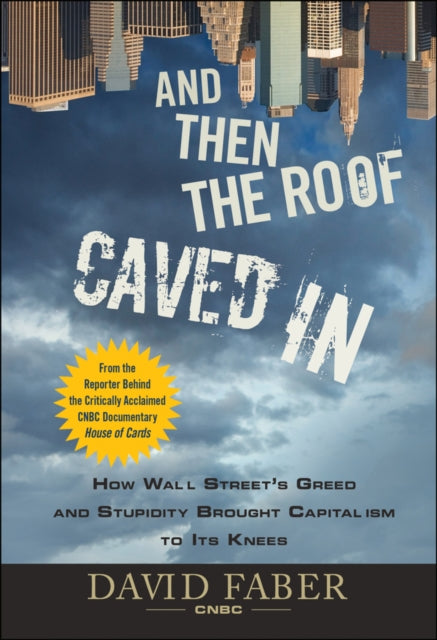 Binding: Hardcover
Description: CNBC's David Faber takes an in - depth look at the causes and consequences of the recent financial collapse And Then the Roof Caved In lays bare the truth of the credit crisis whose defining emotion at every turn has been greed and whose defining failure is the complicity of the U.