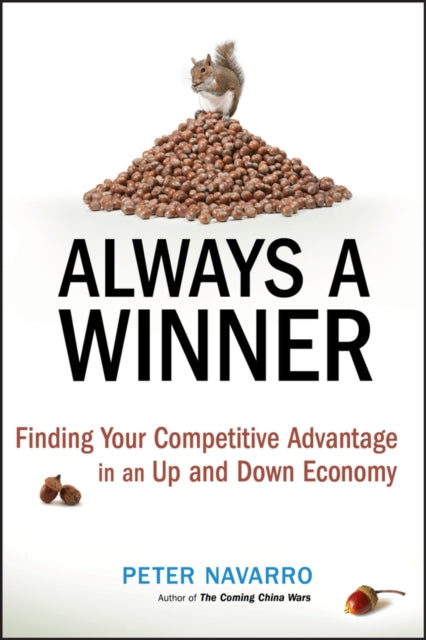 Navarro Peter - Always A Winner Finding Your Competitive Advantage In An Up And Down Economy - Hardcover