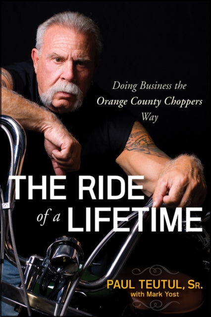 The Ride Of A Lifetime Doing Business The Orange County Choppers Way