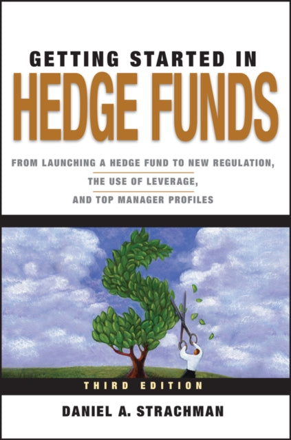Strachman Daniel A. - Getting Started In Hedge Funds From Launching A Hedge Fund To New Regulation The Use Of Leverage And Top Manager Profiles - Paperback