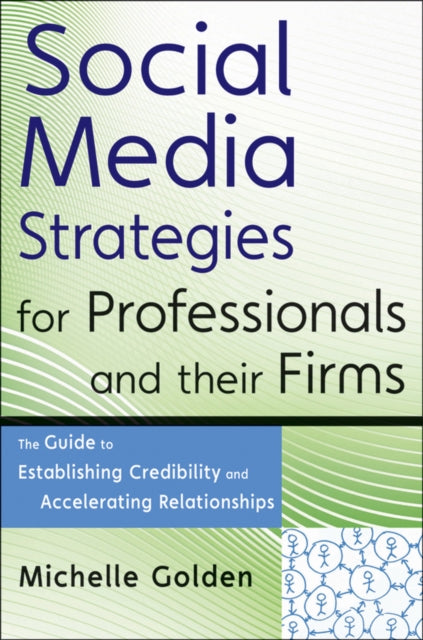 Golden Michelle - Social Media Strategies For Professionals And Their Firms The Guide To Establishing Credibility And Accelerating Relationships - Hardcover