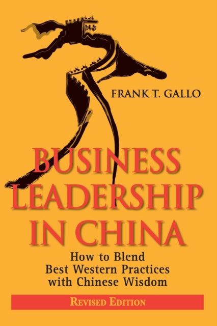 Gallo Frank T. - Business Leadership In China How To Blend Best Western Practices With Chinese Wisdom - Paperback