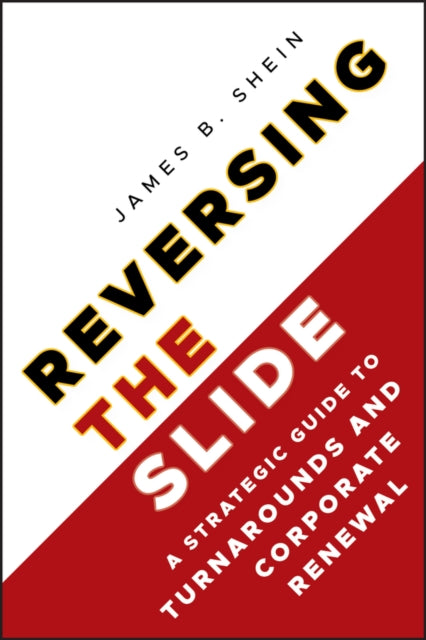 Shein James B. - Reversing The Slide A Strategic Guide To Turnarounds And Corporate Renewal - Hardcover
