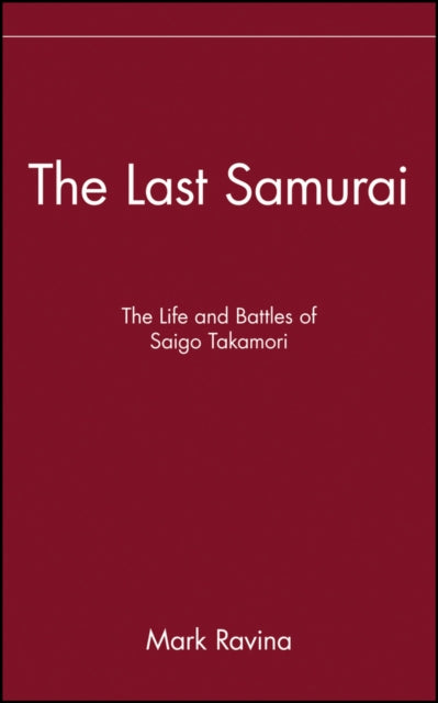 Ravina Mark (Emory University Usa) - The Last Samurai The Life And Battles Of Saigo Takamori - Hardcover