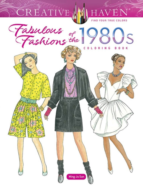 Creative Haven Fabulous Fashions Of The 1980s Coloring Book