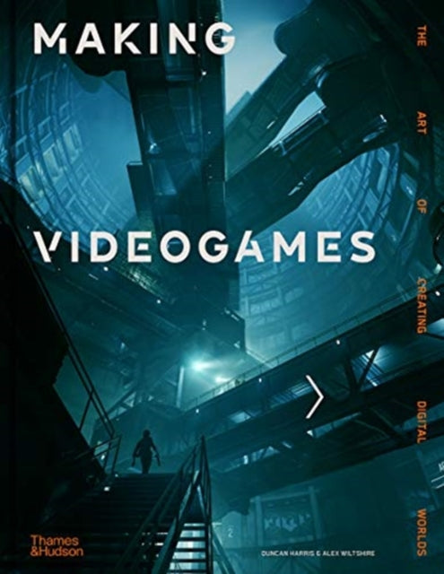 Making Videogames The Art Of Creating Digital Worlds
