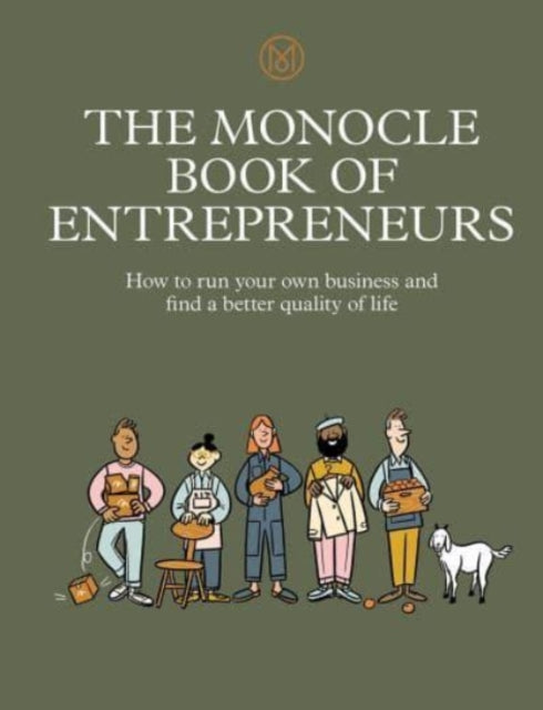 The Monocle Book Of Entrepreneurs How To Run Your Own Business And Find A Better Quality Of Life