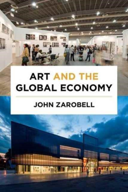 Zarobell John - Art And The Global Economy - Paperback