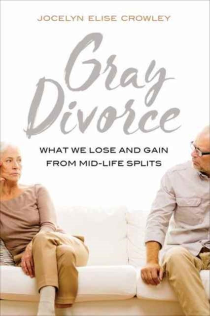 Crowley Jocelyn Elise - Gray Divorce What We Lose And Gain From Mid - Life Splits - Paperback