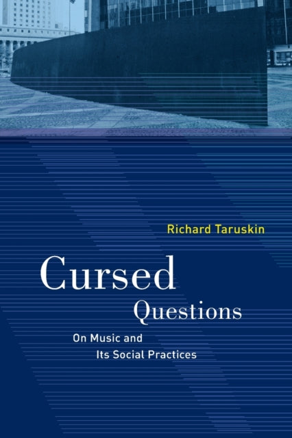 Taruskin Richard - Cursed Questions On Music And Its Social Practices - Paperback