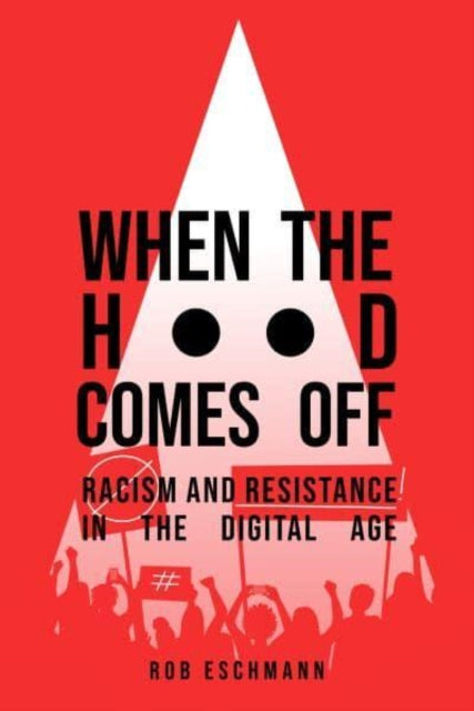 Eschmann Rob - When The Hood Comes Off Racism And Resistance In The Digital Age - Paperback